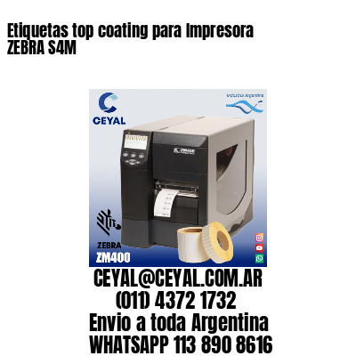 Etiquetas top coating para Impresora  ZEBRA S4M