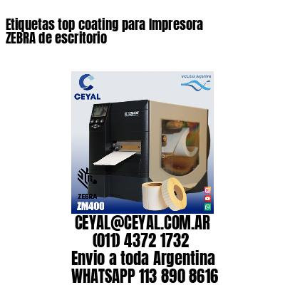 Etiquetas top coating para Impresora  ZEBRA de escritorio