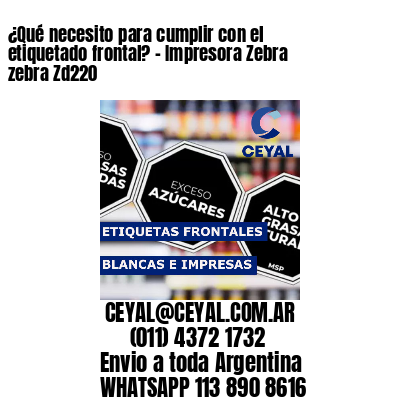 ¿Qué necesito para cumplir con el etiquetado frontal? – Impresora Zebra zebra Zd220