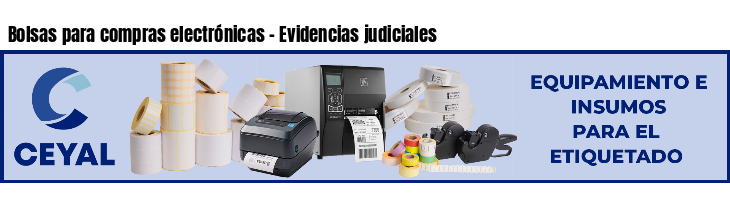 Bolsas para compras electrónicas - Evidencias judiciales