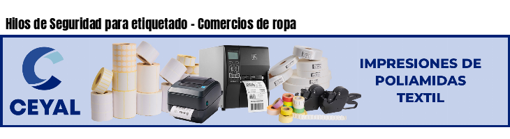 Hilos de Seguridad para etiquetado - Comercios de ropa