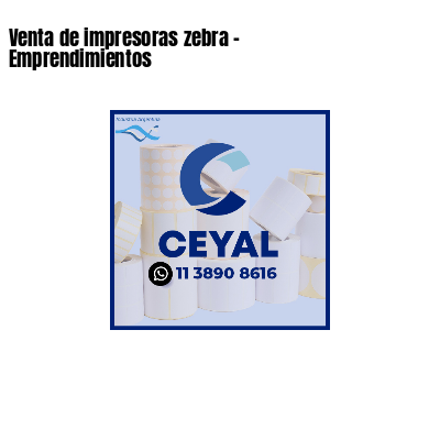 Venta de impresoras zebra - Emprendimientos