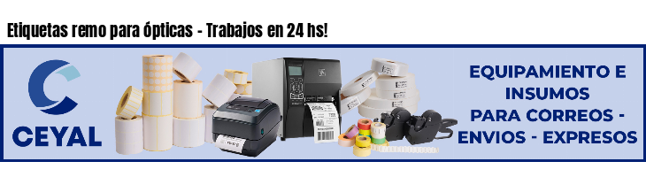 Etiquetas remo para ópticas - Trabajos en 24 hs!