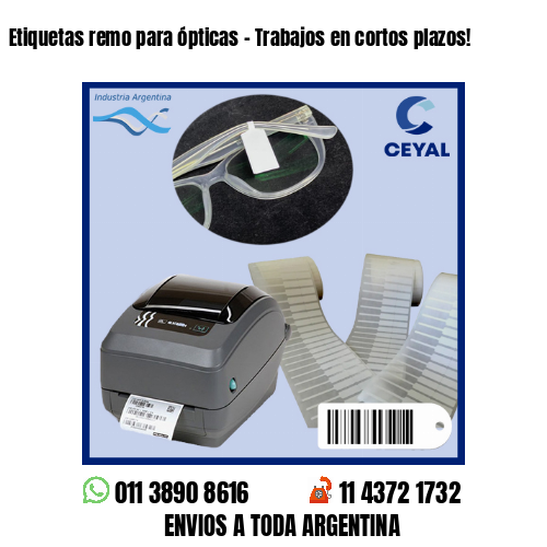 Etiquetas remo para ópticas – Trabajos en cortos plazos!