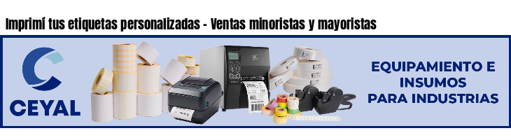 Imprimí tus etiquetas personalizadas - Ventas minoristas y mayoristas