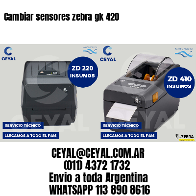 Cambiar sensores zebra gk 420