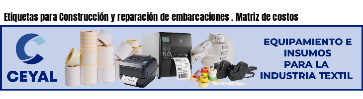 Etiquetas para Construcción y reparación de embarcaciones . Matriz de costos