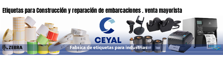 Etiquetas para Construcción y reparación de embarcaciones . venta mayorista