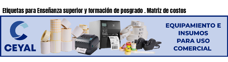 Etiquetas para Enseñanza superior y formación de posgrado . Matriz de costos