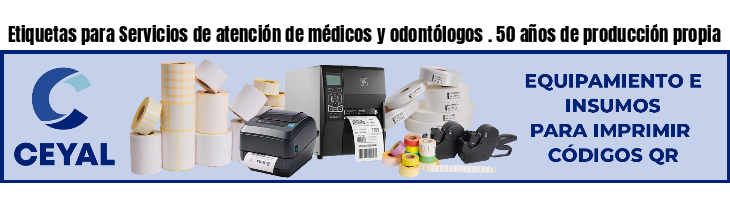 Etiquetas para Servicios de atención de médicos y odontólogos . 50 años de producción propia