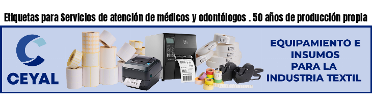 Etiquetas para Servicios de atención de médicos y odontólogos . 50 años de producción propia