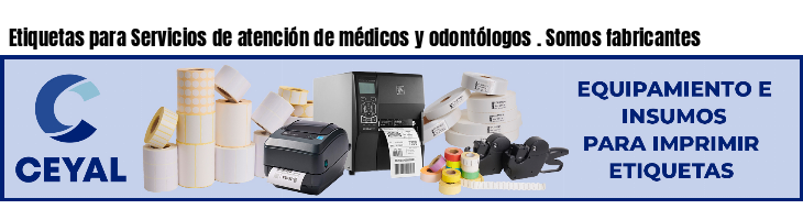Etiquetas para Servicios de atención de médicos y odontólogos . Somos fabricantes