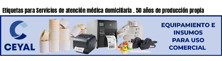 Etiquetas para Servicios de atención médica domiciliaria . 50 años de producción propia
