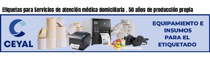 Etiquetas para Servicios de atención médica domiciliaria . 50 años de producción propia