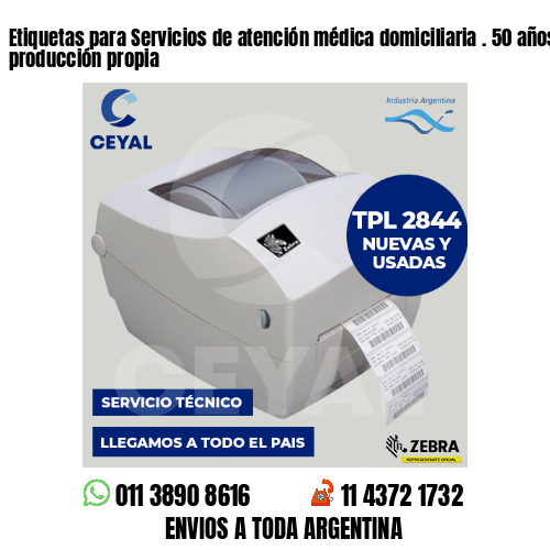 Etiquetas para Servicios de atención médica domiciliaria . 50 años de producción propia