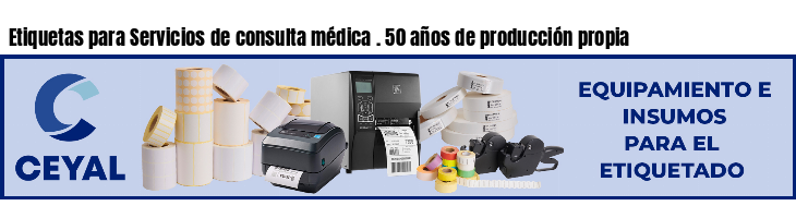 Etiquetas para Servicios de consulta médica . 50 años de producción propia