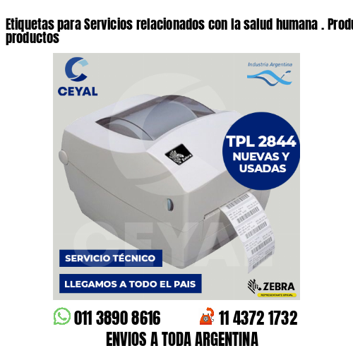 Etiquetas para Servicios relacionados con la salud humana . Producimos nuestros productos