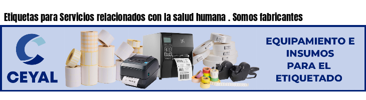 Etiquetas para Servicios relacionados con la salud humana . Somos fabricantes