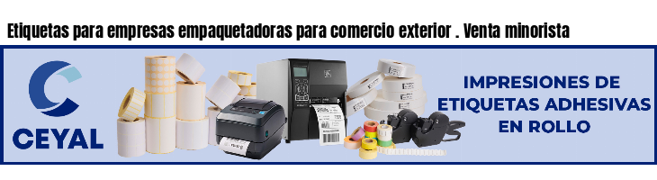 Etiquetas para empresas empaquetadoras para comercio exterior . Venta minorista