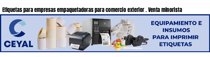 Etiquetas para empresas empaquetadoras para comercio exterior . Venta minorista