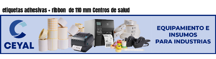 etiquetas adhesivas   ribbon  de 110 mm Centros de salud