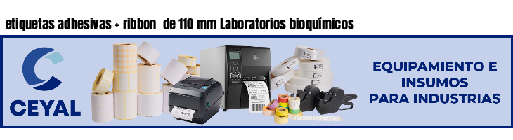 etiquetas adhesivas   ribbon  de 110 mm Laboratorios bioquímicos