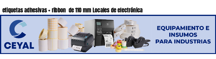 etiquetas adhesivas   ribbon  de 110 mm Locales de electrónica