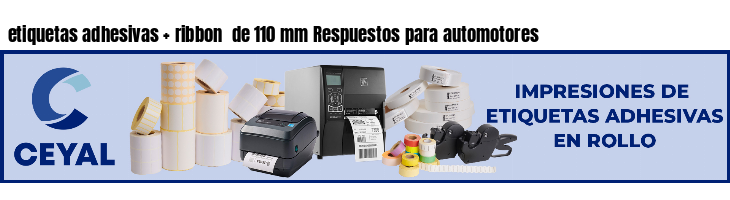 etiquetas adhesivas   ribbon  de 110 mm Respuestos para automotores