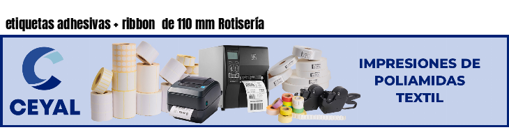 etiquetas adhesivas ribbon de 110 mm Rotisería