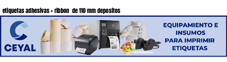 etiquetas adhesivas   ribbon  de 110 mm depositos