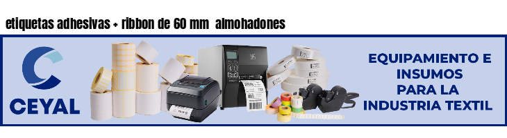 etiquetas adhesivas ribbon de 60 mm almohadones