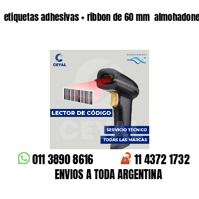 etiquetas adhesivas ribbon de 60 mm almohadones