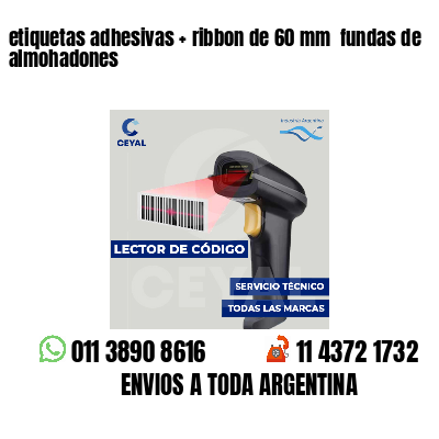 etiquetas adhesivas ribbon de 60 mm fundas de almohadones
