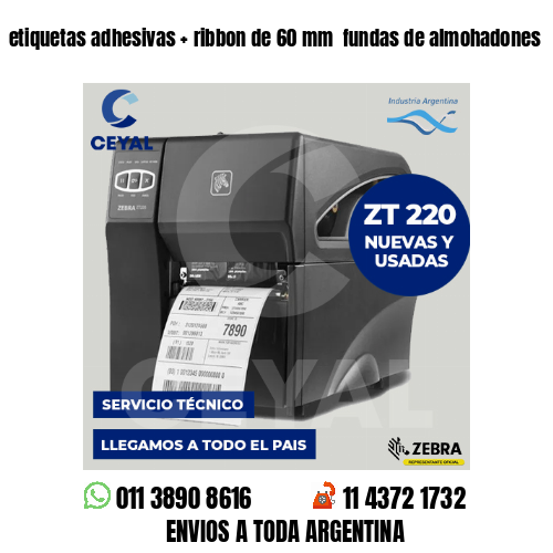 etiquetas adhesivas   ribbon de 60 mm  fundas de almohadones