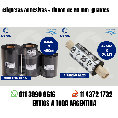 etiquetas adhesivas   ribbon de 60 mm  guantes