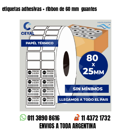 etiquetas adhesivas   ribbon de 60 mm  guantes