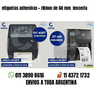 etiquetas adhesivas   ribbon de 60 mm  lenceria