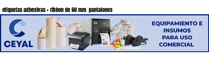 etiquetas adhesivas ribbon de 60 mm pantalones