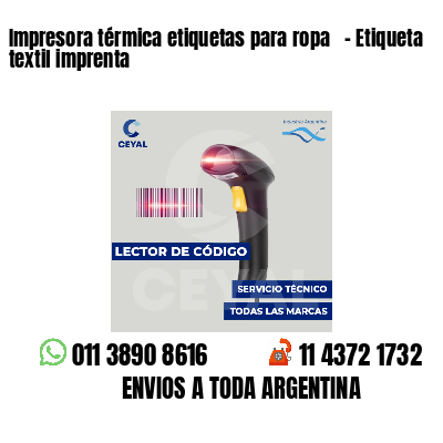 Impresora térmica etiquetas para ropa - Etiqueta textil imprenta