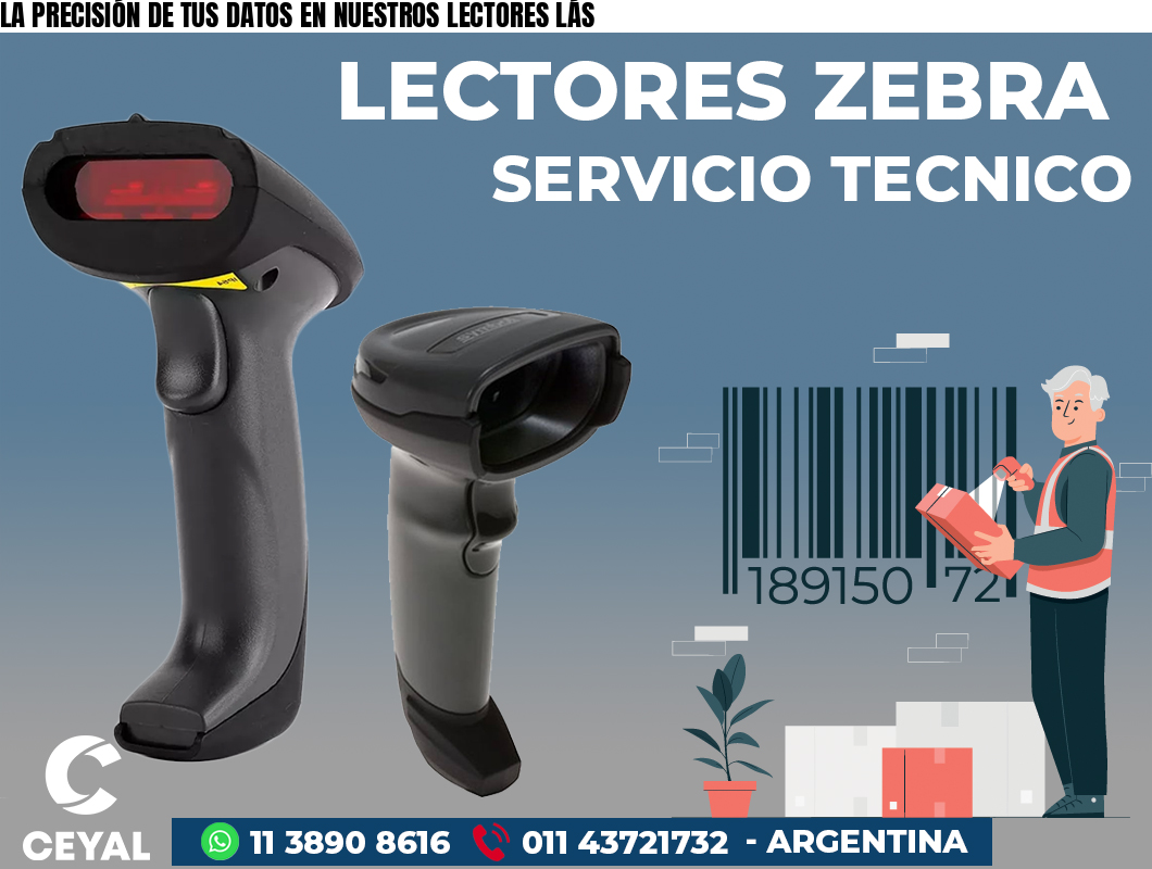 LA PRECISIÓN DE TUS DATOS EN NUESTROS LECTORES LÁS