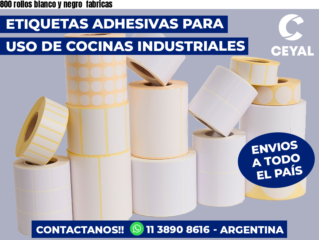800 rollos blanco y negro  fabricas
