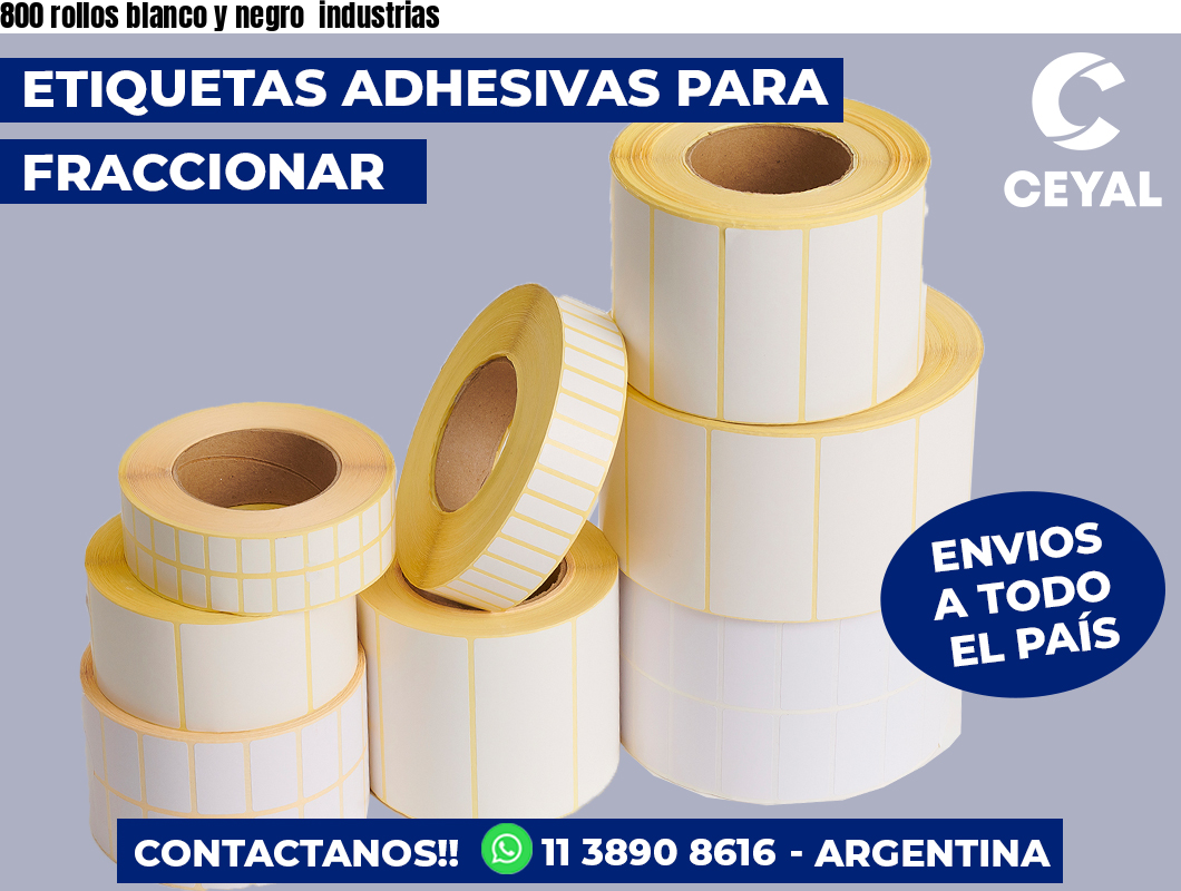 800 rollos blanco y negro  industrias