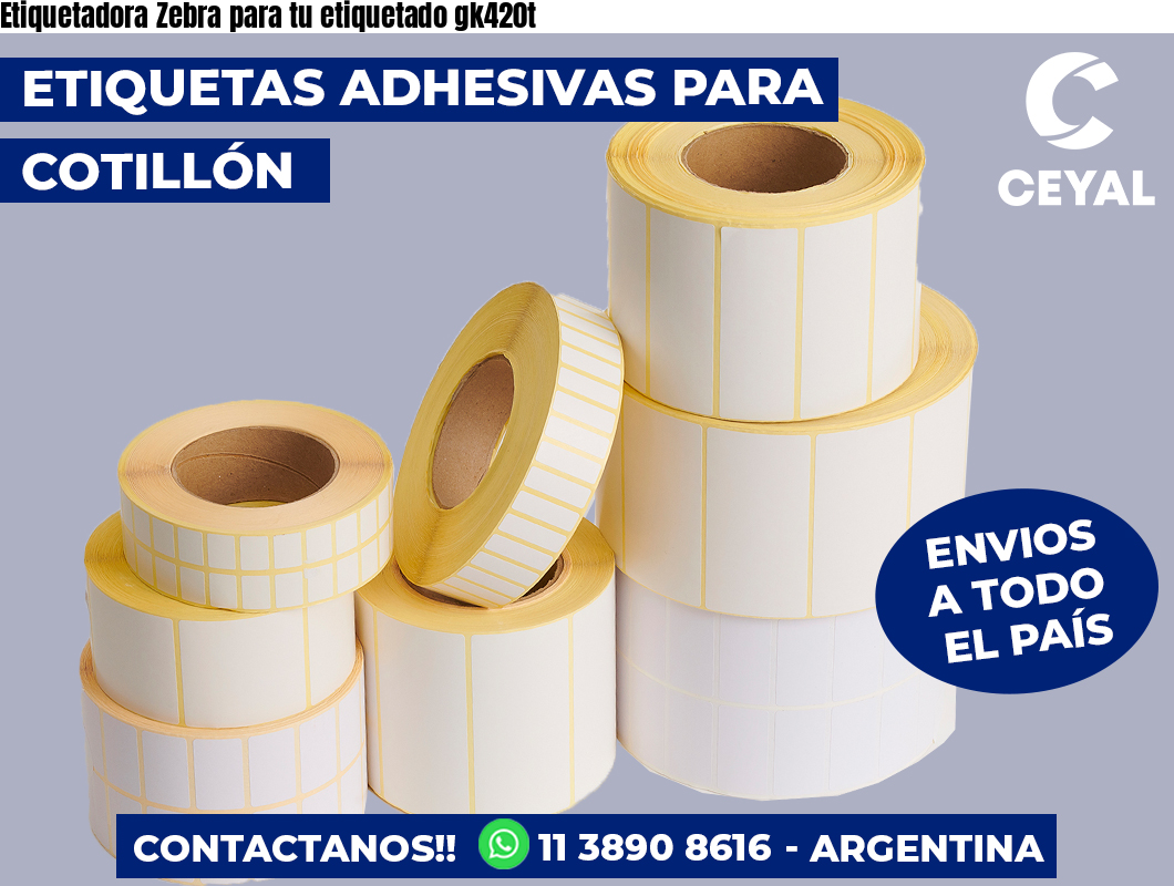 Etiquetadora Zebra para tu etiquetado gk420t