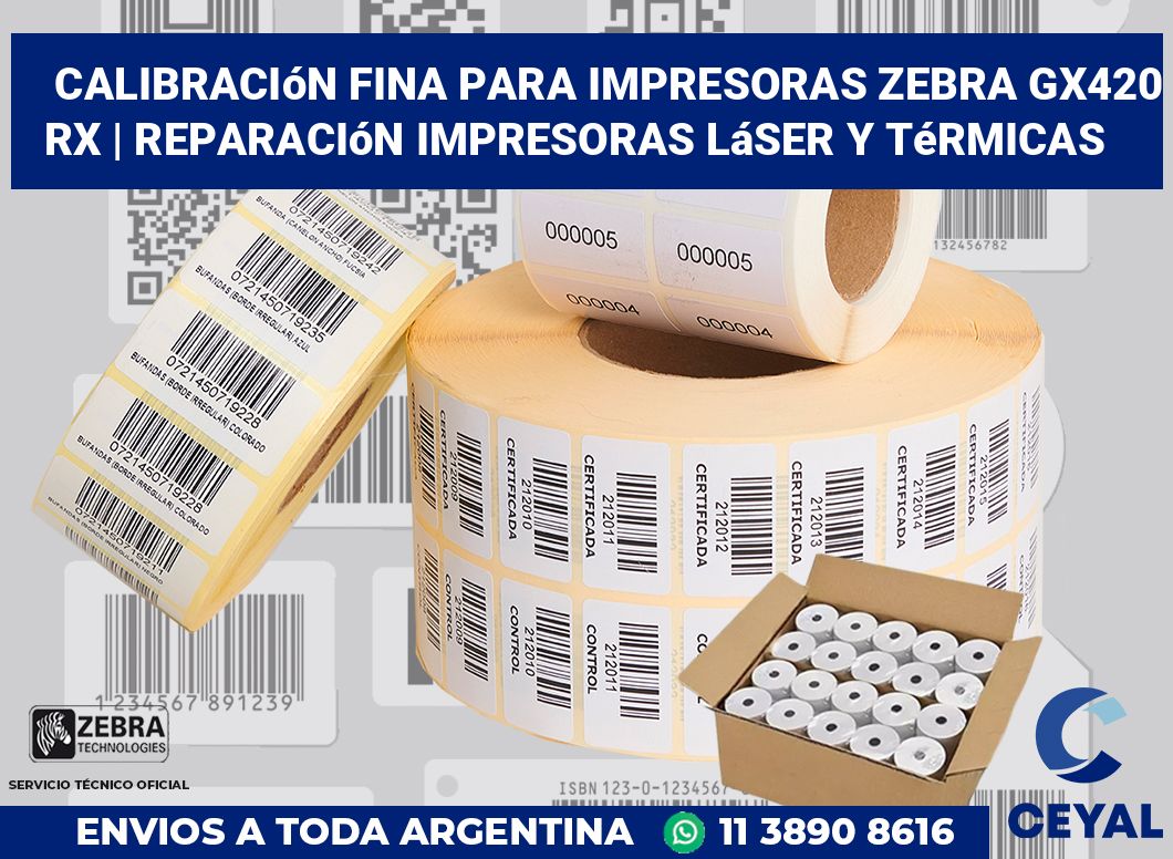 Calibración fina para impresoras Zebra GX420 RX | Reparación impresoras láser y térmicas