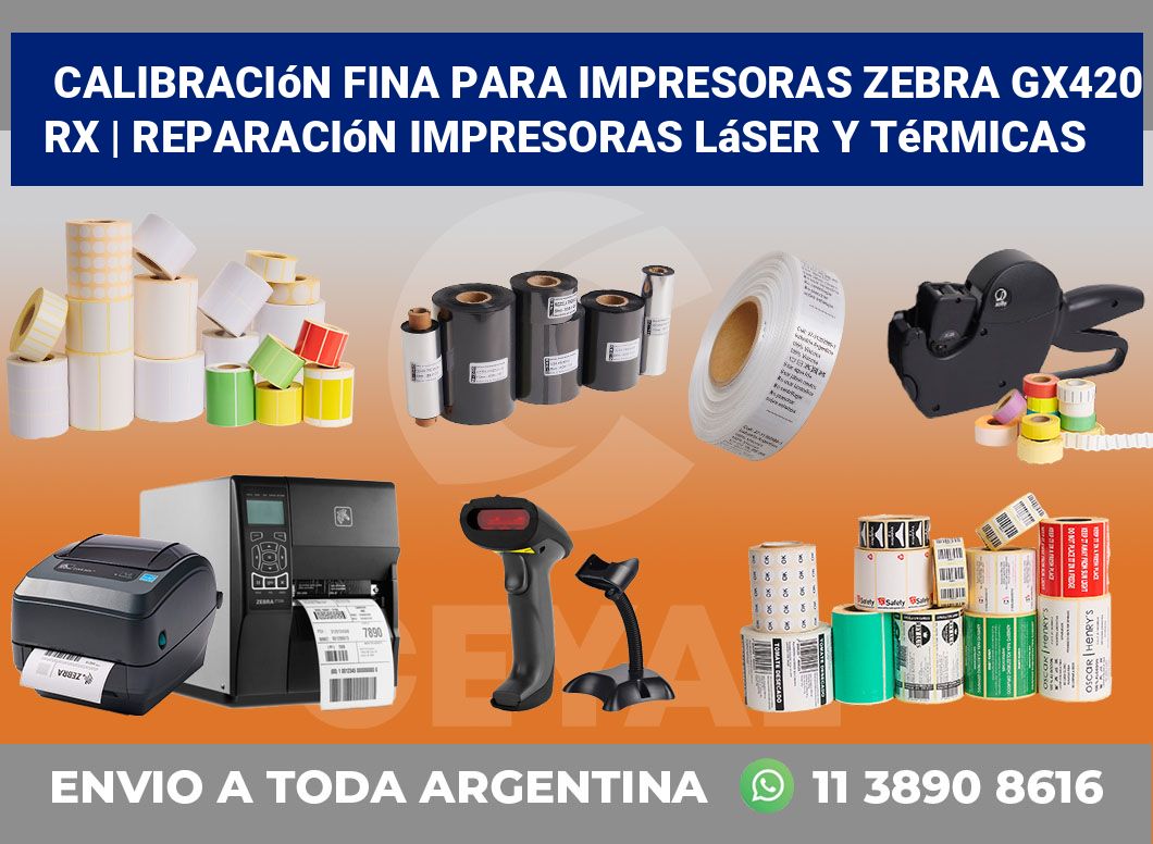 Calibración fina para impresoras Zebra GX420 RX | Reparación impresoras láser y térmicas