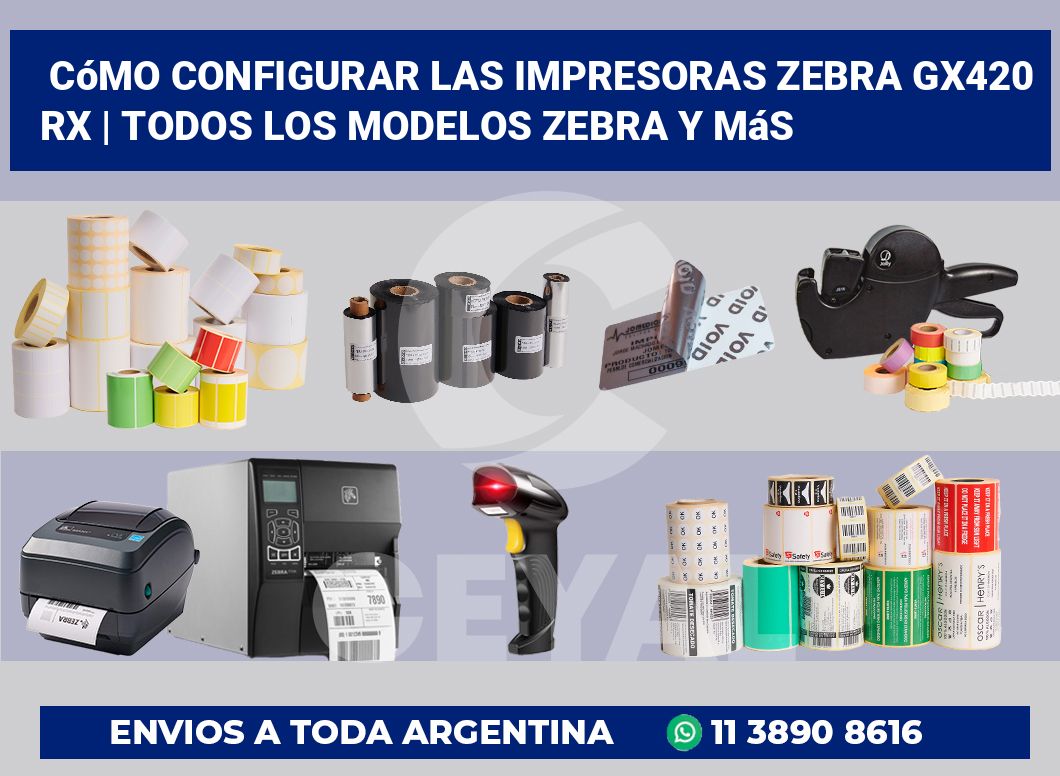 Cómo configurar las impresoras Zebra GX420 RX | Todos los modelos Zebra y más