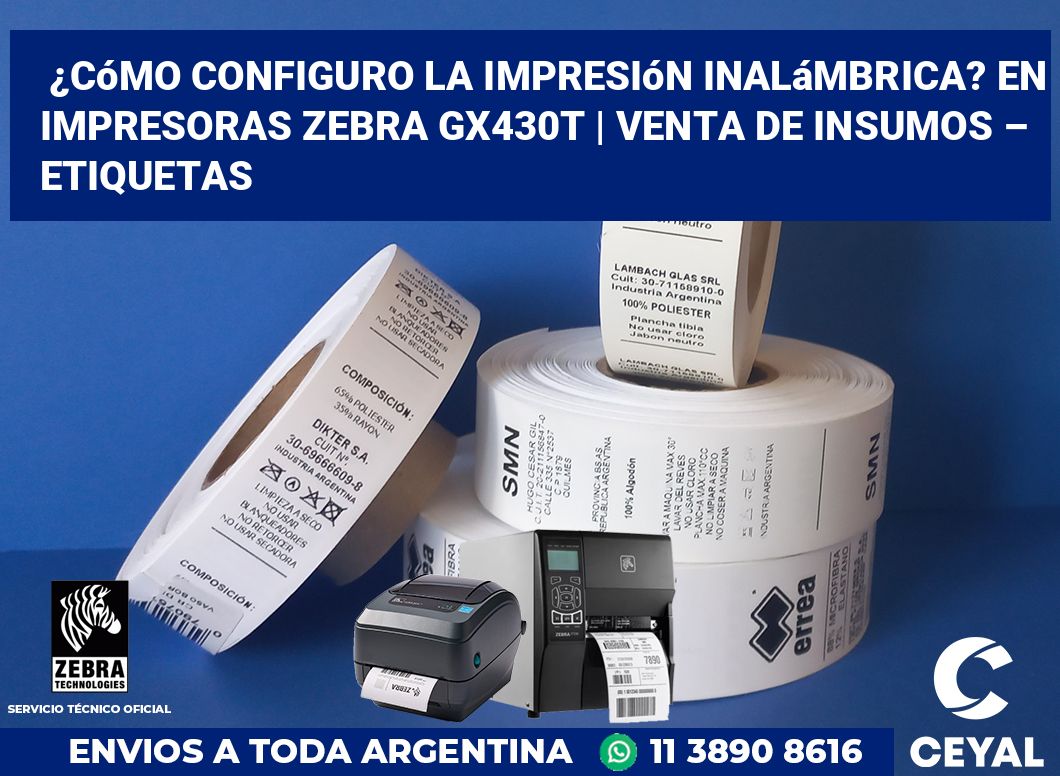 ¿Cómo configuro la impresión inalámbrica? En impresoras Zebra GX430t | Venta de insumos – Etiquetas