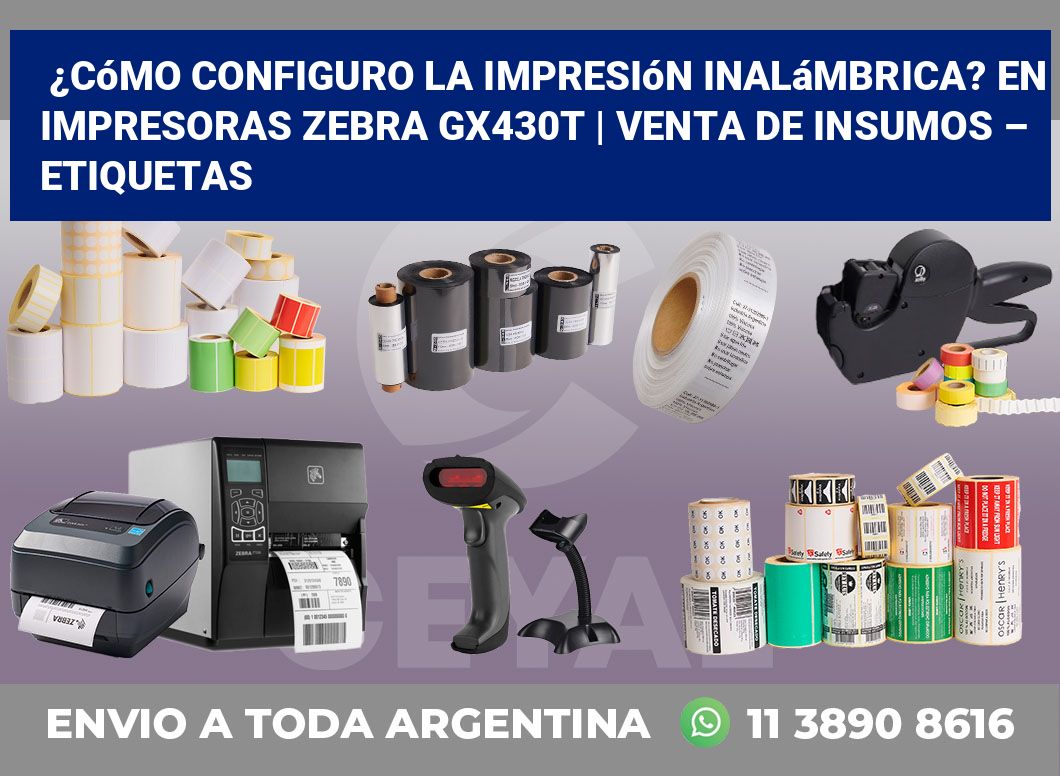 ¿Cómo configuro la impresión inalámbrica? En impresoras Zebra GX430t | Venta de insumos – Etiquetas