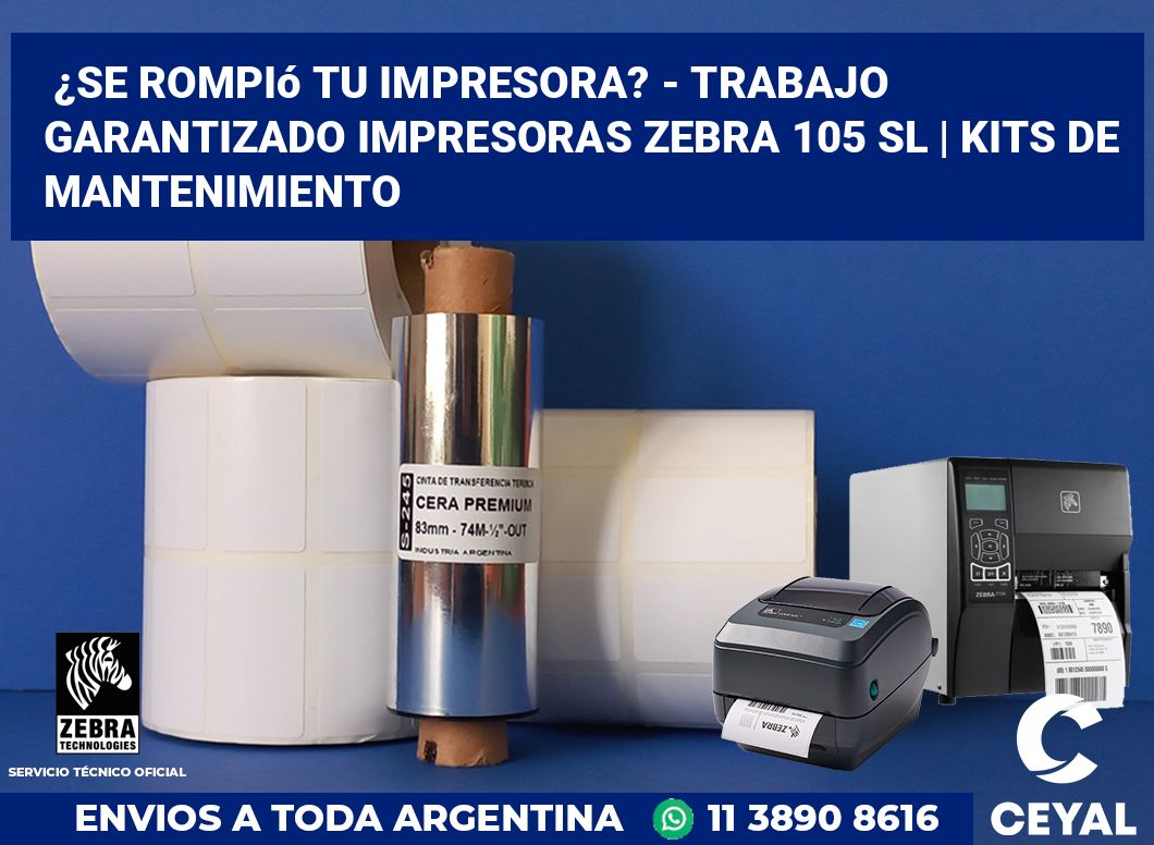 ¿Se rompió tu impresora? - Trabajo garantizado impresoras Zebra 105 SL | Kits de mantenimiento