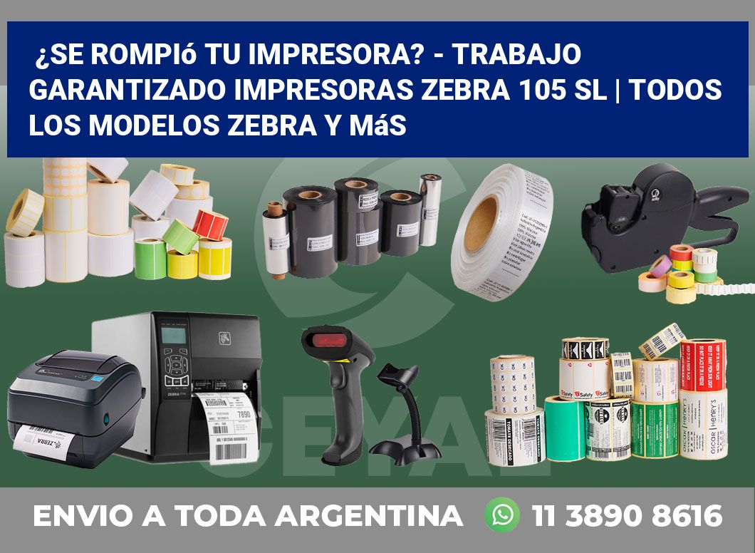 ¿Se rompió tu impresora? – Trabajo garantizado impresoras Zebra 105 SL | Todos los modelos Zebra y más